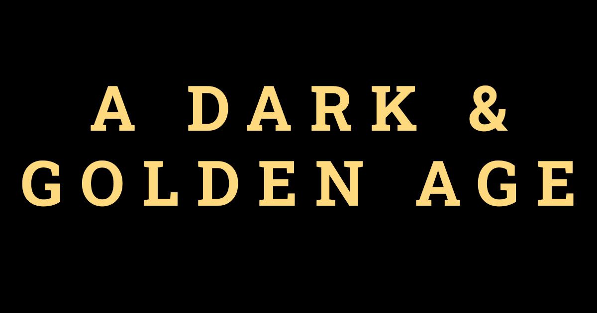 The image sos the words "A Dark & Golden Age."